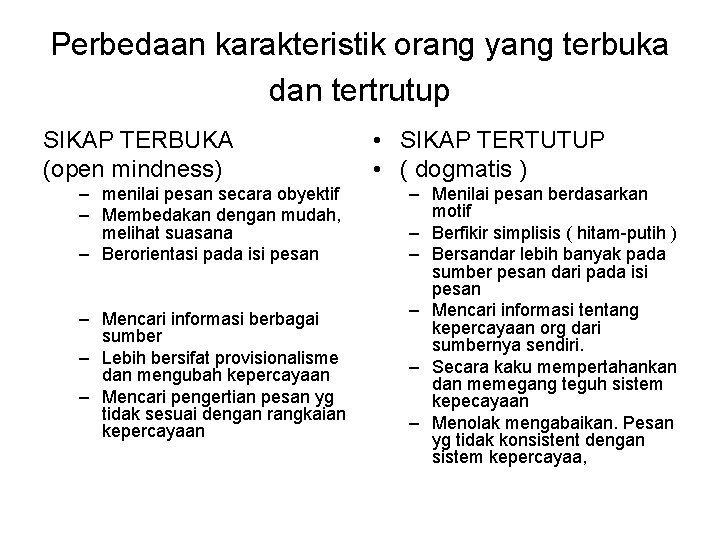 Perbedaan karakteristik orang yang terbuka dan tertrutup SIKAP TERBUKA (open mindness) – menilai pesan