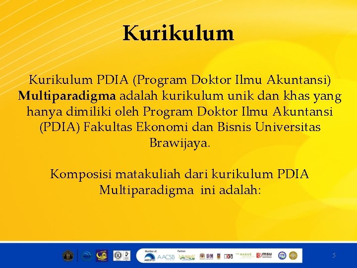 Kurikulum PDIA (Program Doktor Ilmu Akuntansi) Multiparadigma adalah kurikulum unik dan khas yang hanya