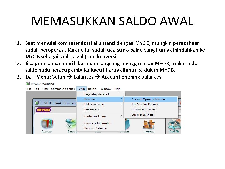 MEMASUKKAN SALDO AWAL 1. Saat memulai komputersisasi akuntansi dengan MYOB, mungkin perusahaan sudah beroperasi.