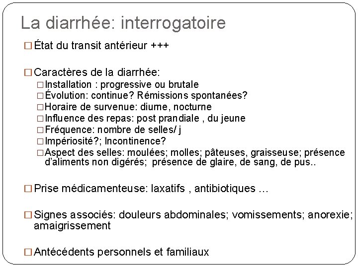 La diarrhée: interrogatoire � État du transit antérieur +++ � Caractères de la diarrhée: