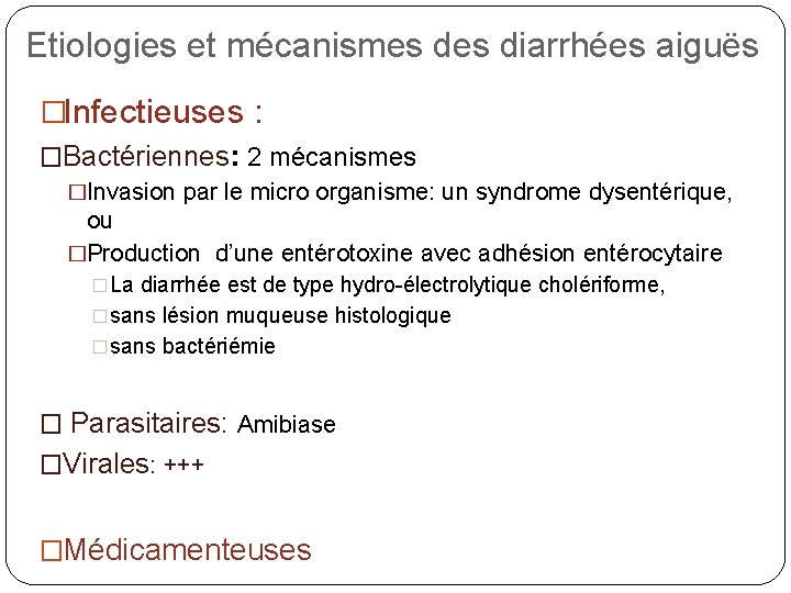  Etiologies et mécanismes diarrhées aiguës �Infectieuses : �Bactériennes: 2 mécanismes �Invasion par le