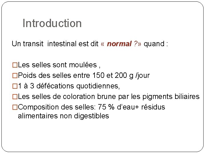 Introduction Un transit intestinal est dit « normal ? » quand : �Les selles