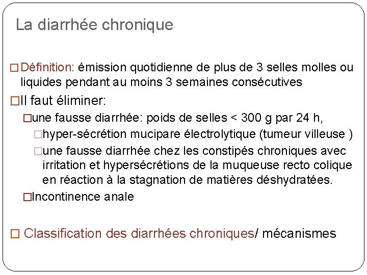 La diarrhée chronique � Définition: émission quotidienne de plus de 3 selles molles ou