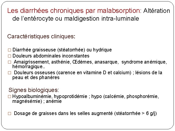 Les diarrhées chroniques par malabsorption: Altération de l’entérocyte ou maldigestion intra-luminale Caractéristiques cliniques: �