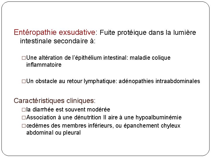 Entéropathie exsudative: Fuite protéique dans la lumière intestinale secondaire à: �Une altération de l’épithélium