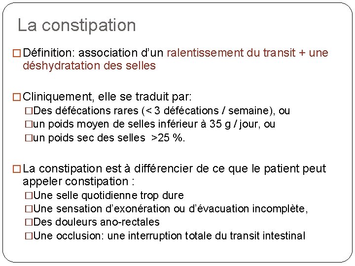 La constipation � Définition: association d’un ralentissement du transit + une déshydratation des selles