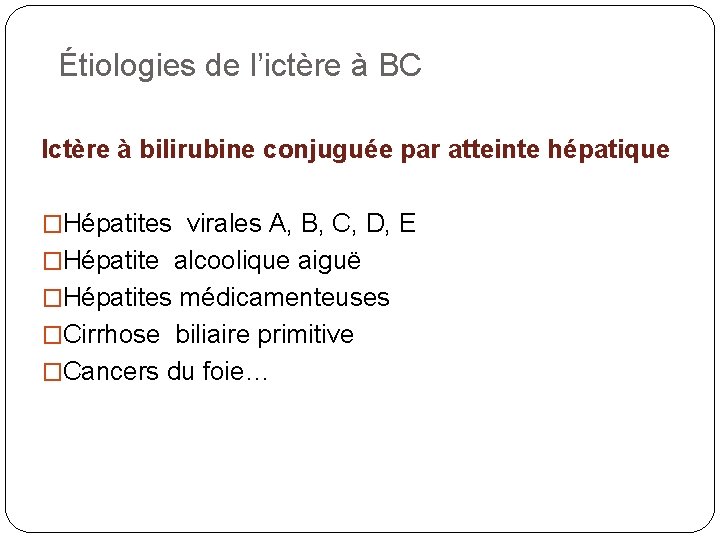 Étiologies de l’ictère à BC Ictère à bilirubine conjuguée par atteinte hépatique �Hépatites virales