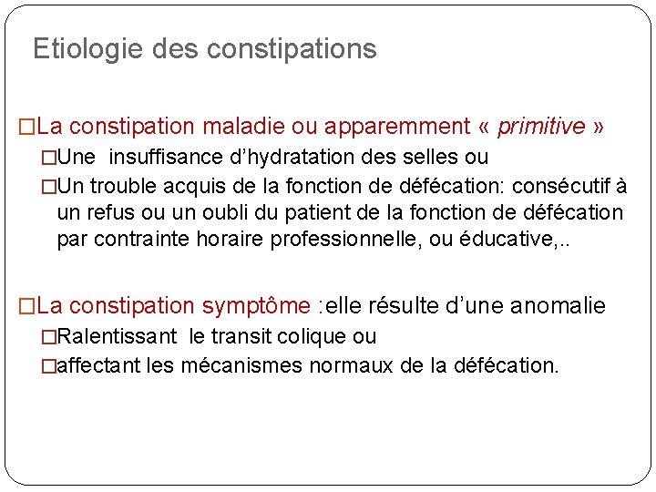 Etiologie des constipations �La constipation maladie ou apparemment « primitive » �Une insuffisance d’hydratation