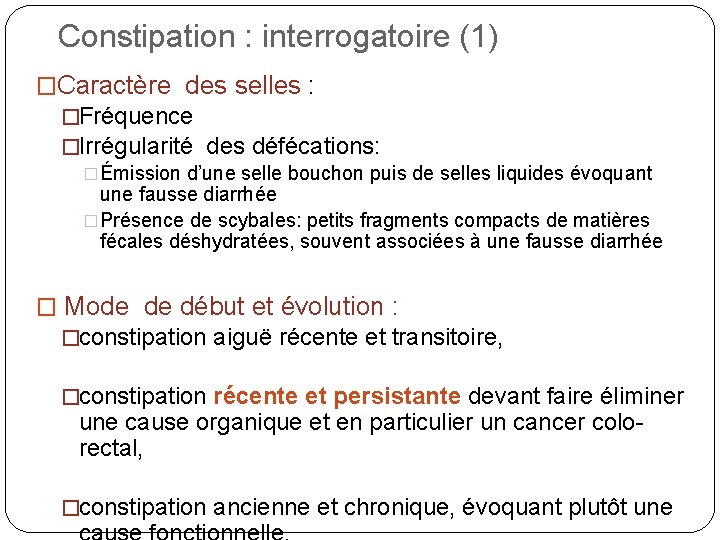 Constipation : interrogatoire (1) �Caractère des selles : �Fréquence �Irrégularité des défécations: �Émission d’une