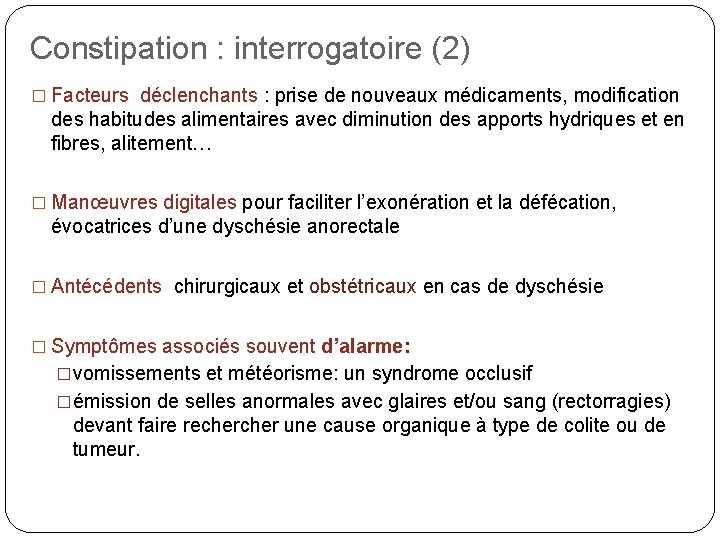 Constipation : interrogatoire (2) � Facteurs déclenchants : prise de nouveaux médicaments, modification des