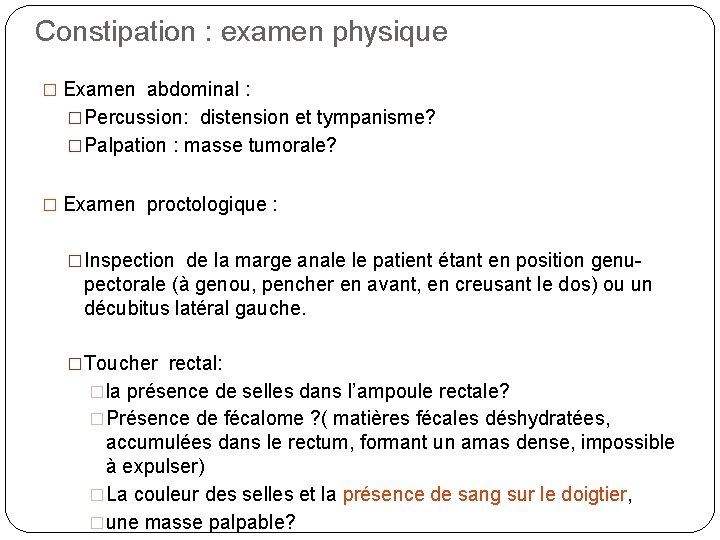 Constipation : examen physique � Examen abdominal : �Percussion: distension et tympanisme? �Palpation :