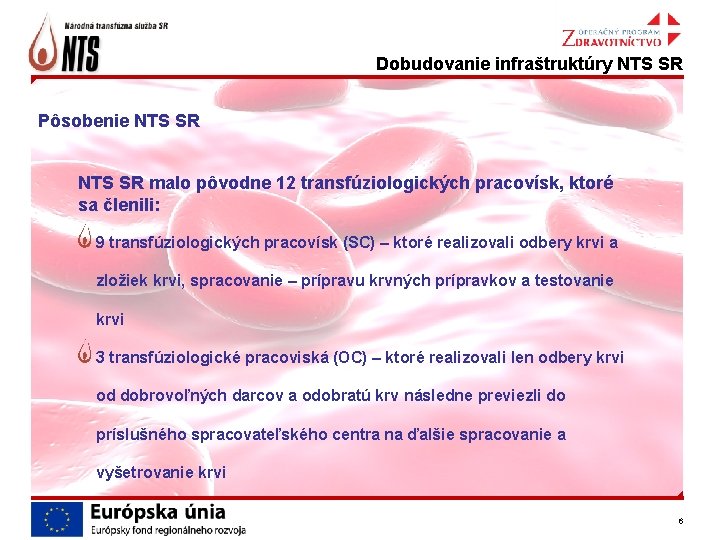  Dobudovanie infraštruktúry NTS SR Pôsobenie NTS SR malo pôvodne 12 transfúziologických pracovísk, ktoré