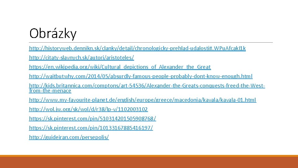 Obrázky http: //historyweb. dennikn. sk/clanky/detail/chronologicky-prehlad-udalosti#. WPu. Afcak. I 1 k http: //citaty-slavnych. sk/autori/aristoteles/ https: