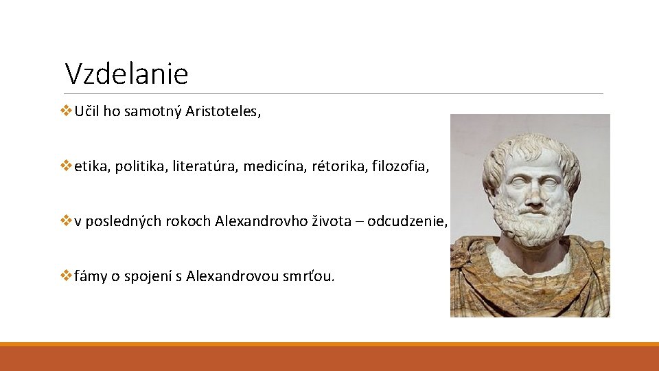 Vzdelanie v. Učil ho samotný Aristoteles, vetika, politika, literatúra, medicína, rétorika, filozofia, vv posledných