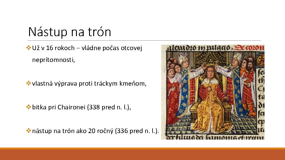 Nástup na trón v. Už v 16 rokoch – vládne počas otcovej neprítomnosti, vvlastná