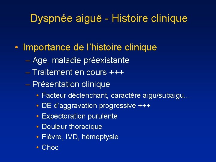 Dyspnée aiguë - Histoire clinique • Importance de l’histoire clinique – Age, maladie préexistante