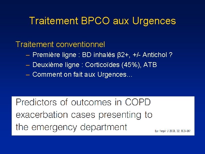 Traitement BPCO aux Urgences Traitement conventionnel – Première ligne : BD inhalés β 2+,