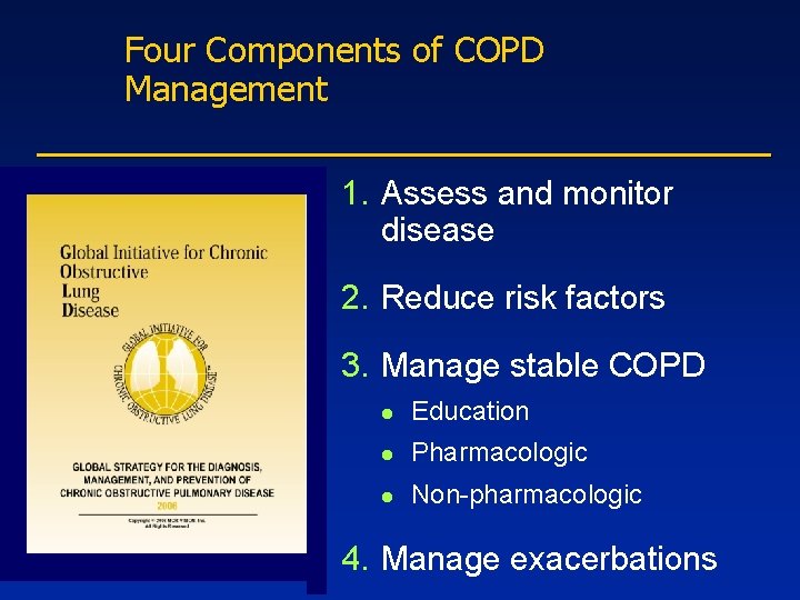 Four Components of COPD Management 1. Assess and monitor disease 2. Reduce risk factors