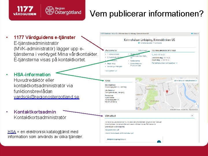 Vem publicerar informationen? • 1177 Vårdguidens e-tjänster E-tjänsteadministratör (MVK-administratör) lägger upp etjänsterna i verktyget