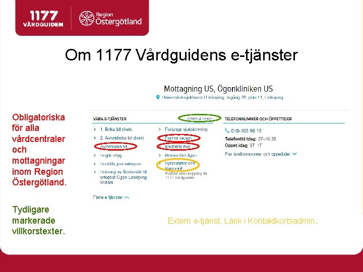 Om 1177 Vårdguidens e-tjänster Obligatoriska för alla vårdcentraler och mottagningar inom Region Östergötland. Tydligare