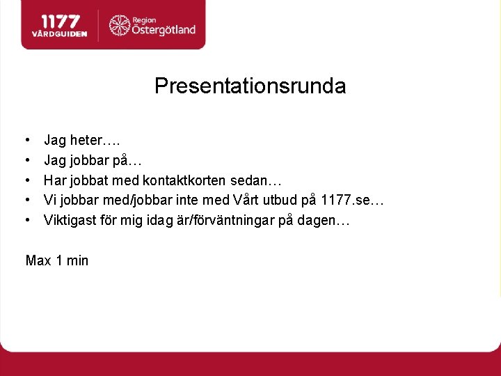 Presentationsrunda • • • Jag heter…. Jag jobbar på… Har jobbat med kontaktkorten sedan…