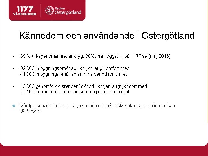 Kännedom och användande i Östergötland • 38 % (riksgenomsnittet är drygt 30%) har loggat