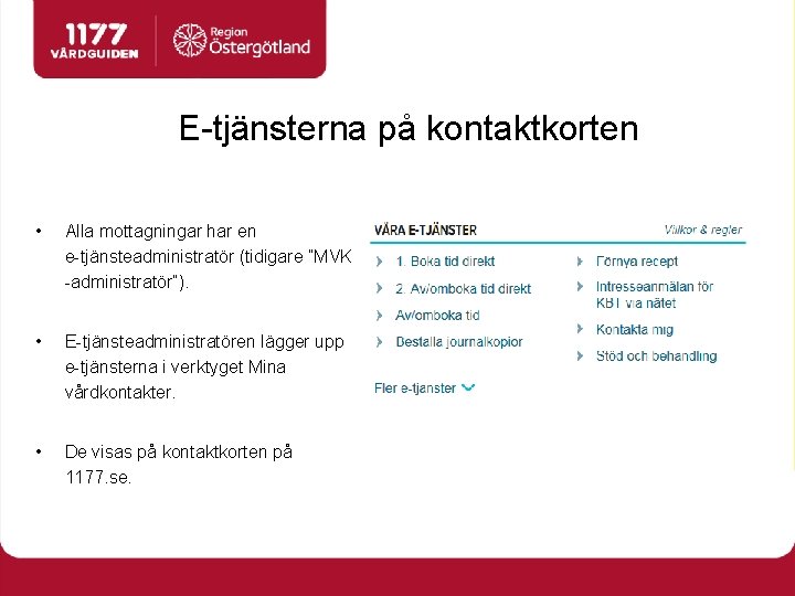 E-tjänsterna på kontaktkorten • Alla mottagningar har en e-tjänsteadministratör (tidigare ”MVK -administratör”). • E-tjänsteadministratören