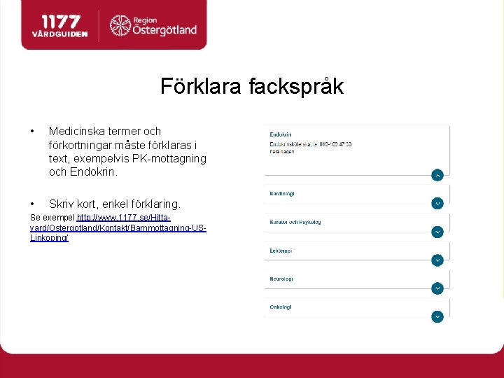 Förklara fackspråk • Medicinska termer och förkortningar måste förklaras i text, exempelvis PK-mottagning och