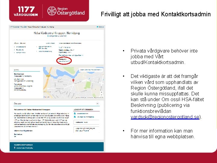 Frivilligt att jobba med Kontaktkortsadmin • Privata vårdgivare behöver inte jobba med Vårt utbud/Kontaktkortsadmin.