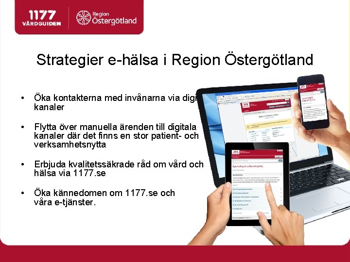 Strategier e-hälsa i Region Östergötland • Öka kontakterna med invånarna via digitala kanaler •