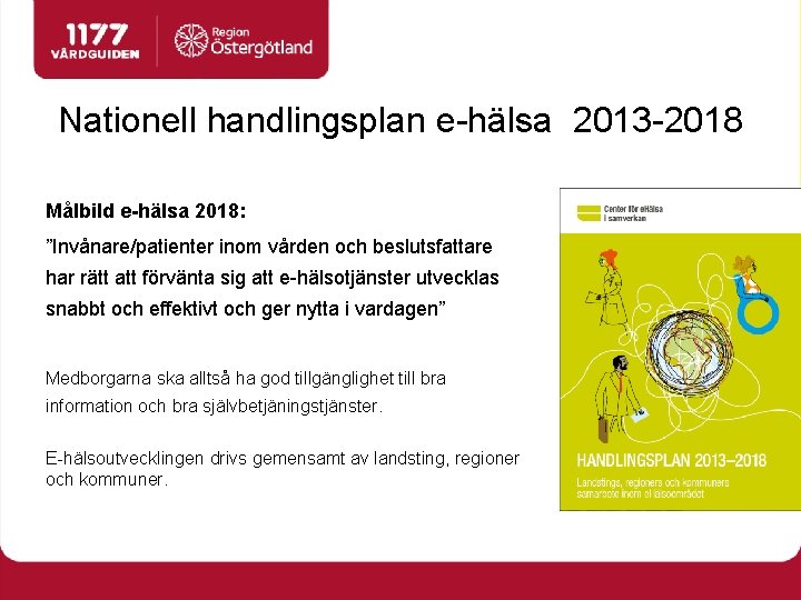 Nationell handlingsplan e-hälsa 2013 -2018 Målbild e-hälsa 2018: ”Invånare/patienter inom vården och beslutsfattare har