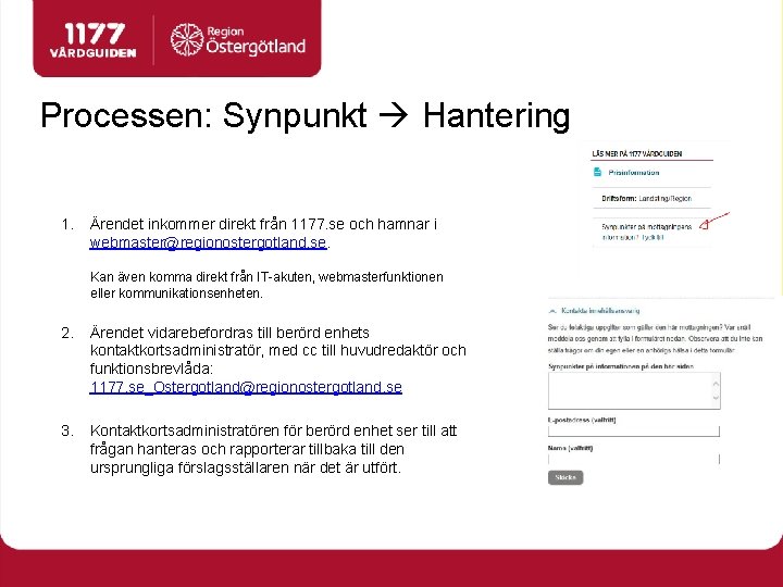 Processen: Synpunkt Hantering 1. Ärendet inkommer direkt från 1177. se och hamnar i webmaster@regionostergotland.