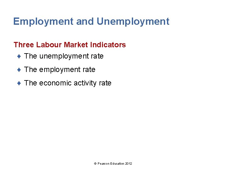 Employment and Unemployment Three Labour Market Indicators ¨ The unemployment rate ¨ The economic