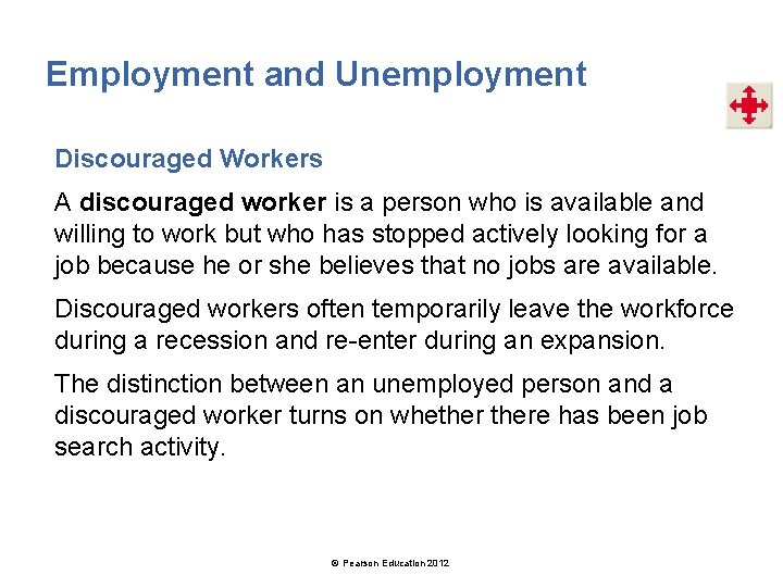 Employment and Unemployment Discouraged Workers A discouraged worker is a person who is available