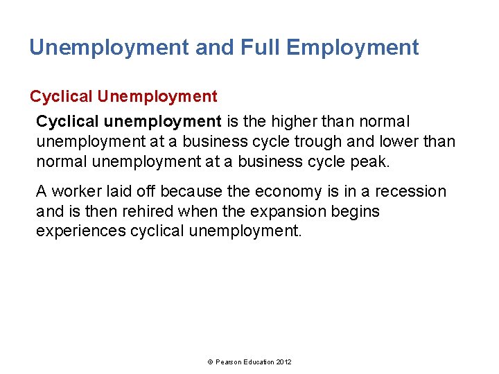 Unemployment and Full Employment Cyclical Unemployment Cyclical unemployment is the higher than normal unemployment