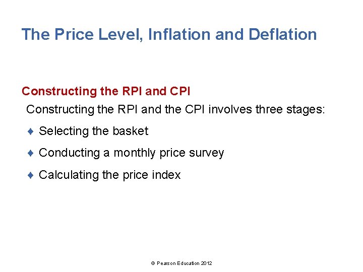 The Price Level, Inflation and Deflation Constructing the RPI and CPI Constructing the RPI