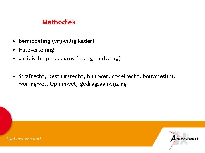 Methodiek • Bemiddeling (vrijwillig kader) • Hulpverlening • Juridische procedures (drang en dwang) •