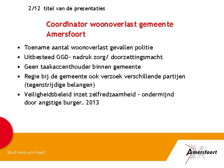 2/12 titel van de presentaties Coordinator woonoverlast gemeente Amersfoort • Toename aantal woonoverlast gevallen