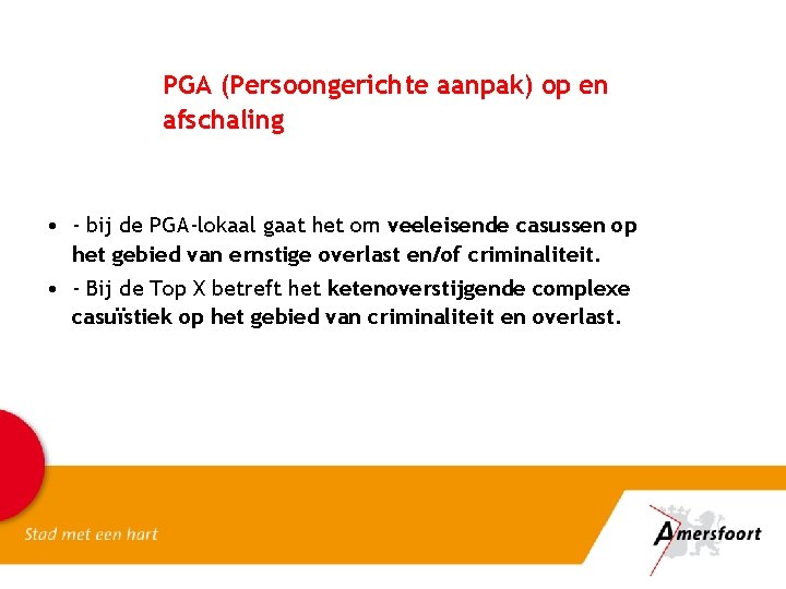 PGA (Persoongerichte aanpak) op en afschaling • - bij de PGA-lokaal gaat het om