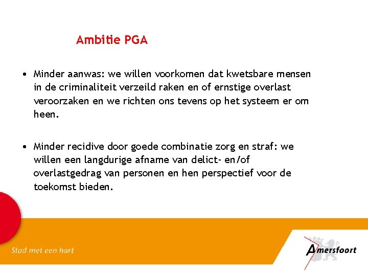 Ambitie PGA • Minder aanwas: we willen voorkomen dat kwetsbare mensen in de criminaliteit