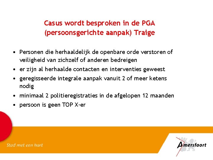 Casus wordt besproken in de PGA (persoonsgerichte aanpak) Traige • Personen die herhaaldelijk de