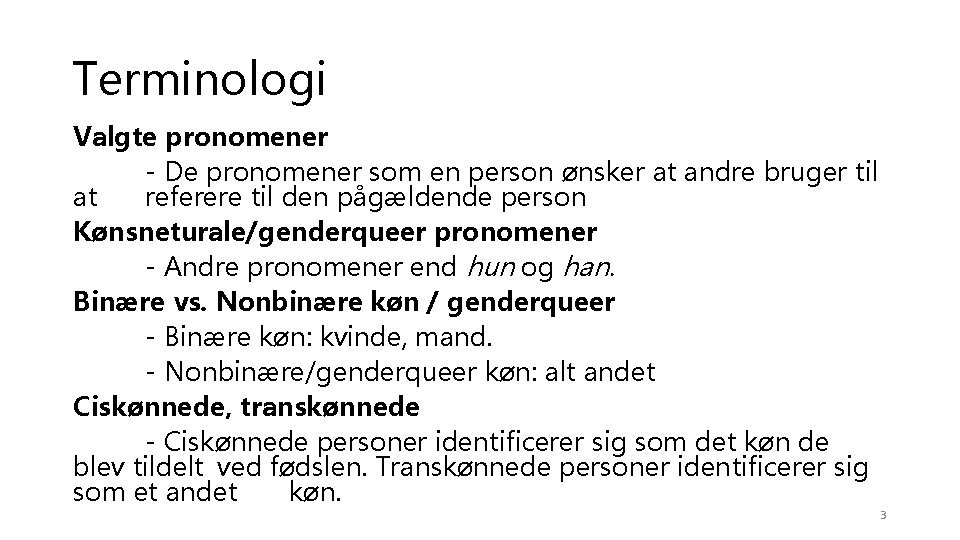 Terminologi Valgte pronomener - De pronomener som en person ønsker at andre bruger til