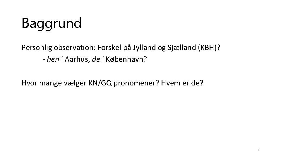 Baggrund Personlig observation: Forskel på Jylland og Sjælland (KBH)? - hen i Aarhus, de