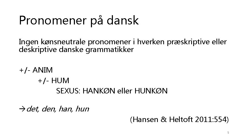 Pronomener på dansk Ingen kønsneutrale pronomener i hverken præskriptive eller deskriptive danske grammatikker +/-