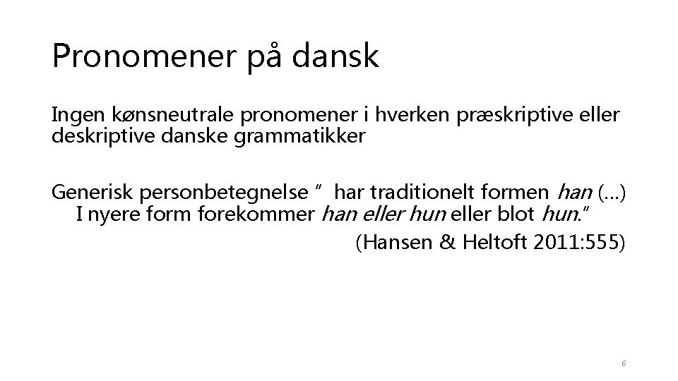 Pronomener på dansk Ingen kønsneutrale pronomener i hverken præskriptive eller deskriptive danske grammatikker Generisk