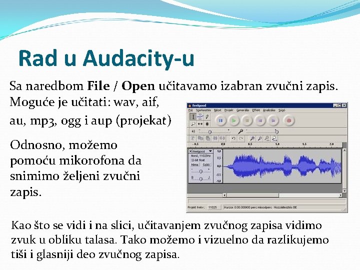 Rad u Audacity-u Sa naredbom File / Open učitavamo izabran zvučni zapis. Moguće je