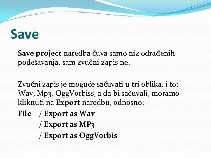 Save project naredba čuva samo niz odrađenih podešavanja, sam zvučni zapis ne. Zvučni zapis