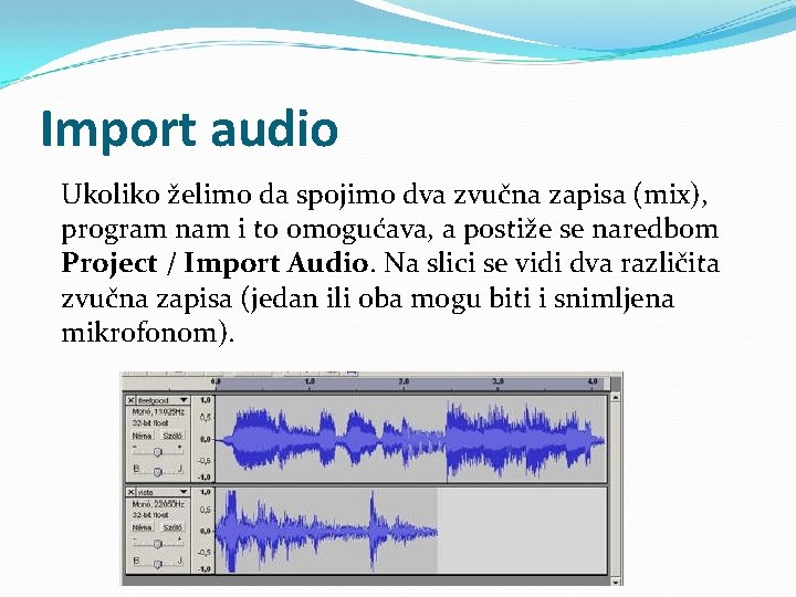 Import audio Ukoliko želimo da spojimo dva zvučna zapisa (mix), program nam i to