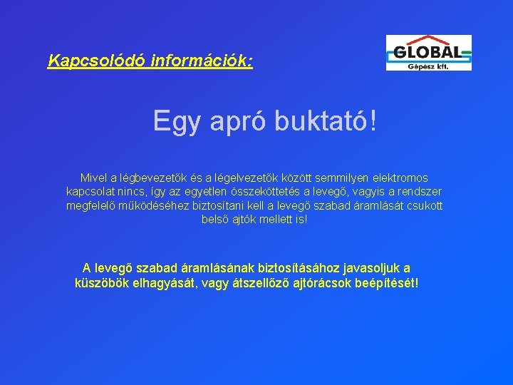 Kapcsolódó információk: Egy apró buktató! Mivel a légbevezetők és a légelvezetők között semmilyen elektromos