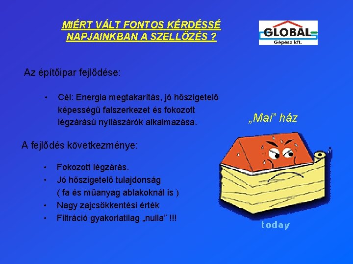 MIÉRT VÁLT FONTOS KÉRDÉSSÉ NAPJAINKBAN A SZELLŐZÉS ? Az építőipar fejlődése: • Cél: Energia